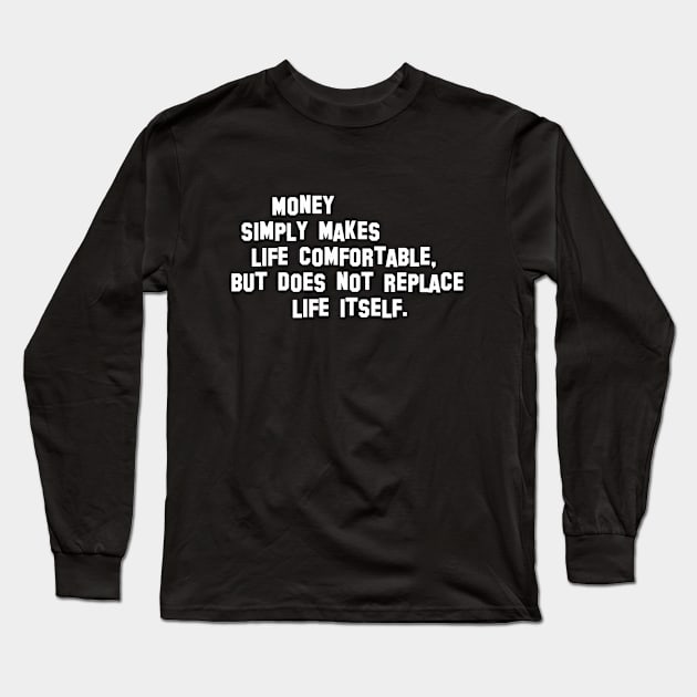 Money simply makes life comfortable, but does not replace life itself. Long Sleeve T-Shirt by Semenov